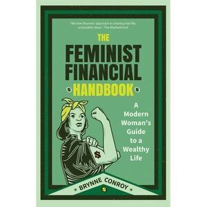 The Feminist Financial Handbook: A Modern Woman's Guide to a Wealthy Life (Femin